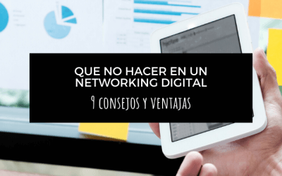 Qué no hacer en un networking digital. 9 consejos y ventajas